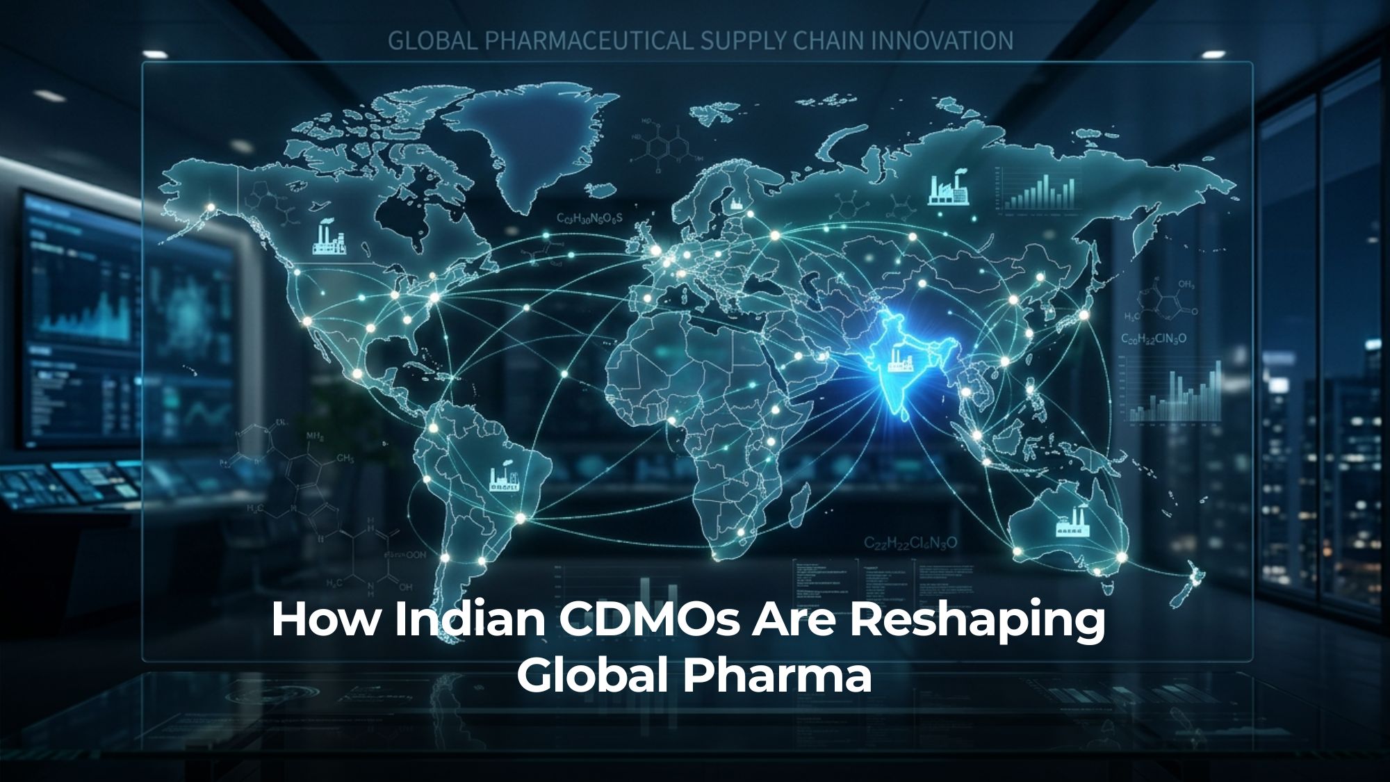 From Supply Chain Risk to Supply Chain Advantage: How Indian CDMOs Are Reshaping Global Pharma