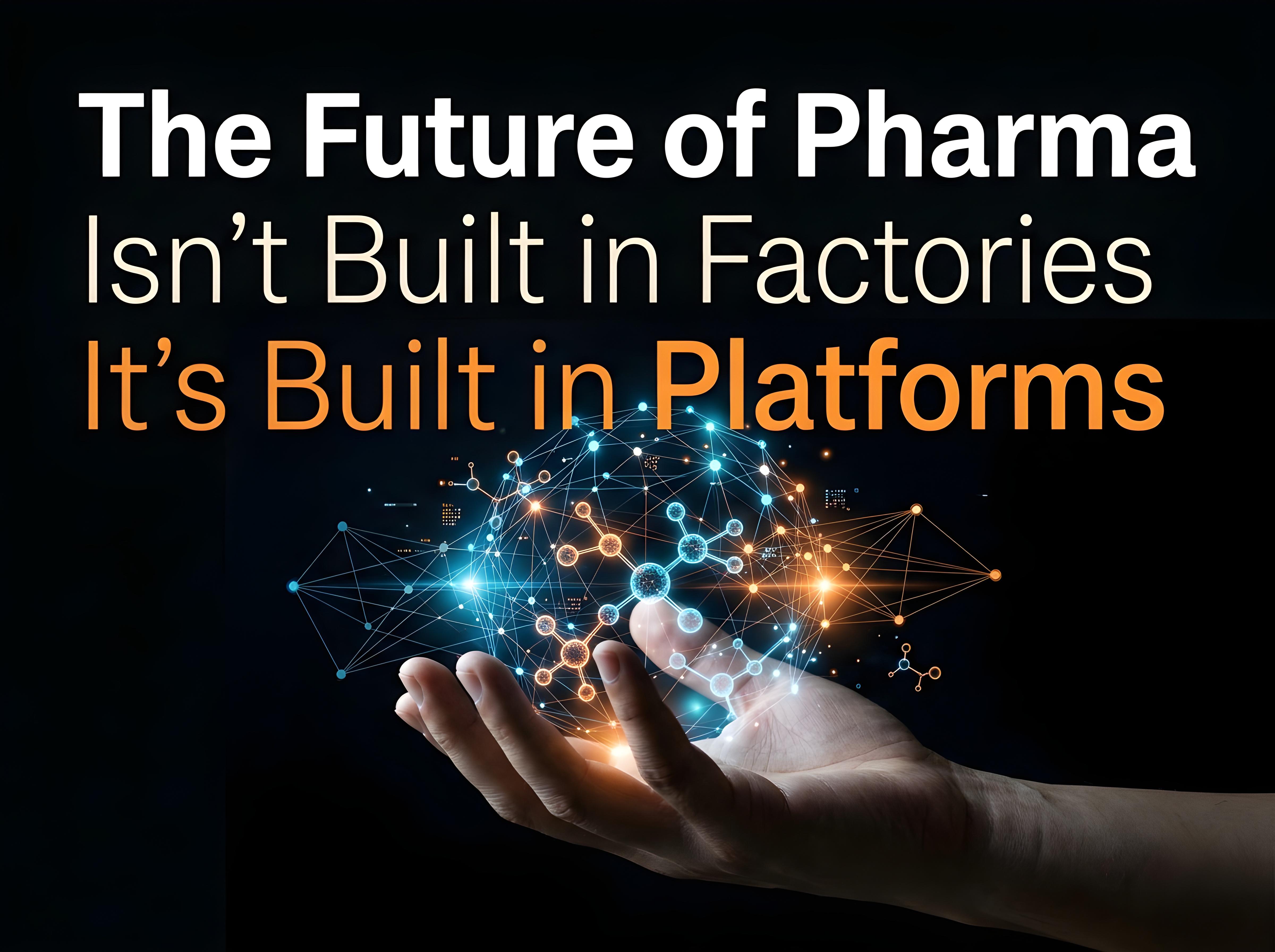 Future of Pharma: From Factories to Platform-Driven Models